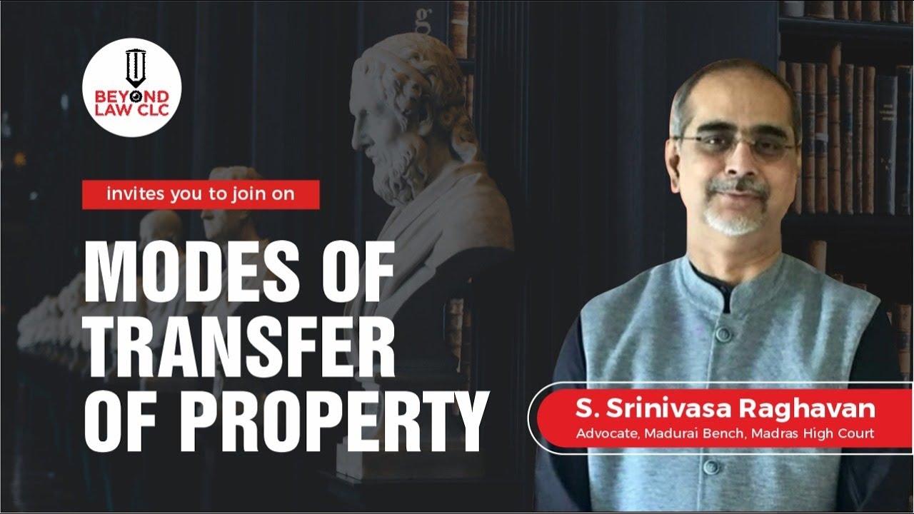 Modes of Transfer of Property | S.SRINIVASA RAGHAVAN Advocate, Madurai Bench , Madras High Court