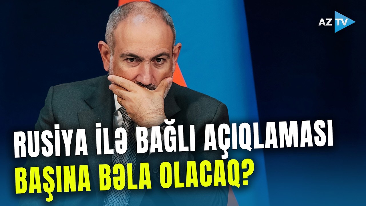 Paşinyanın açıqlamasına Moskvadan SƏRT REAKSİYA: Rusiya nədən narahatdır?