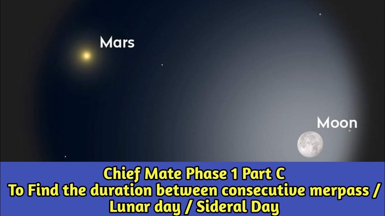 Chief Mate Phase 1 TCN To Find the duration between consecutive merpass / Lunar day / Sidereal day
