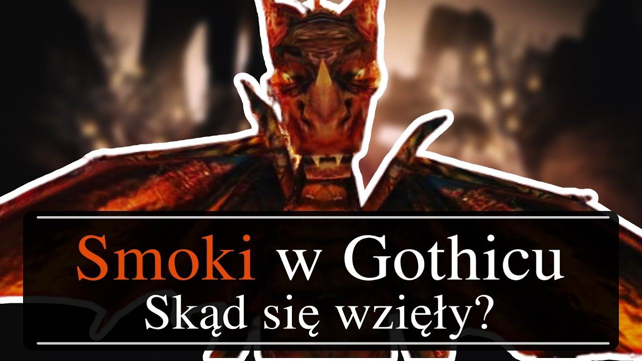 Skąd Wzięły Się Smoki w Gothicu?!