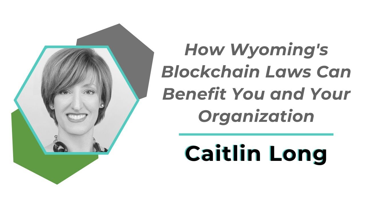 How Wyoming’s Blockchain Laws Can Benefit You and Your Organization | Caitlin Long