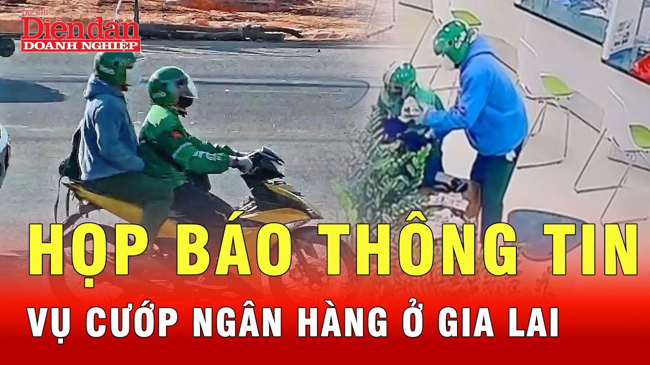 Cập nhật họp b&aacute;o vụ cướp ng&acirc;n h&agrave;ng ở Gia Lai | Tin tức 24h