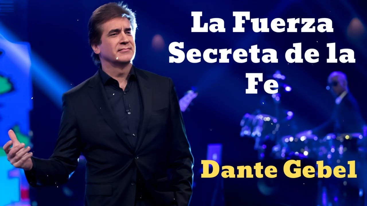 La Fuerza Secreta de la Fe- Pastor Dante Gebel