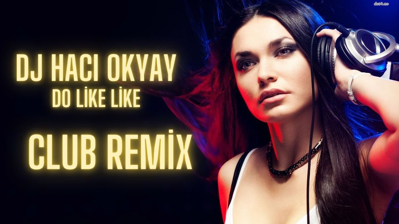 DJ HACI OKYAY - DO LİKE LİKE ( Club Remix 2024 )
