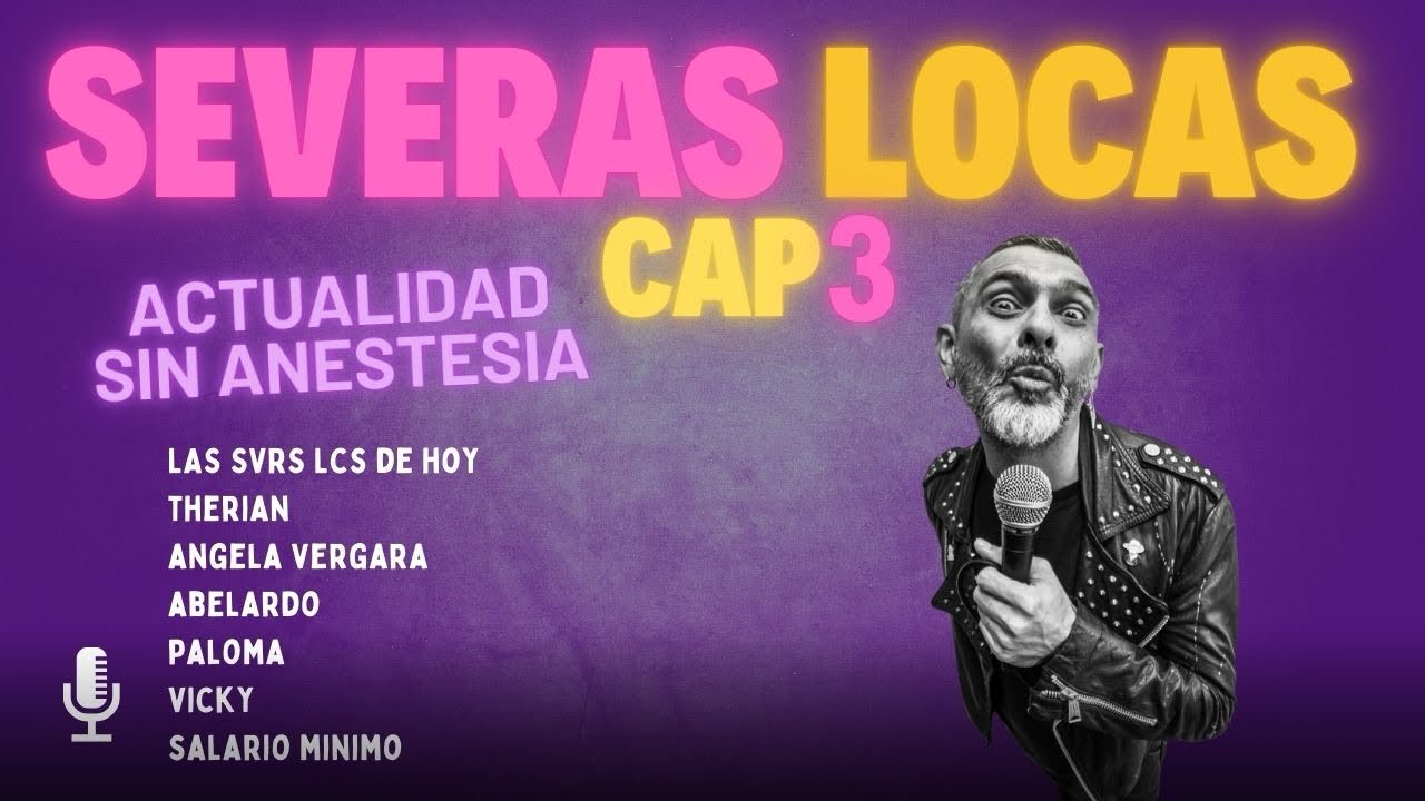 Severas Locas Capítulo 3. Actualidad sin anestesia