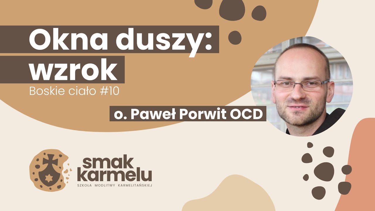 Okna duszy: wzrok - o. Paweł Porwit OCD (Smak Karmelu | Boskie ciało #10)