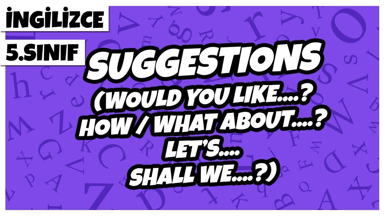 5. Sınıf İngilizce - Suggestions (Would You Like....? How/What About....? Let's... Shall We?) | 2022