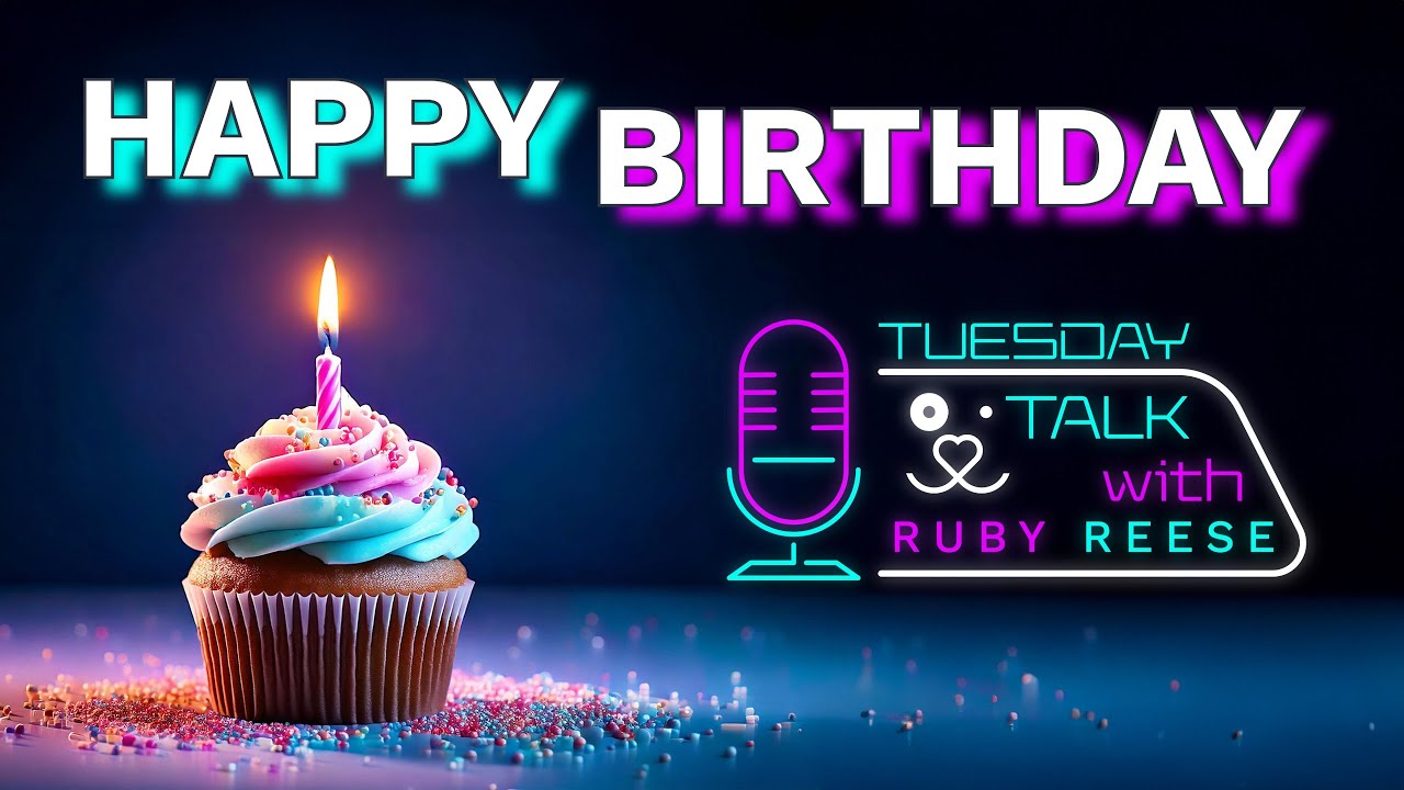 Happy Birthday - 1 Year Tuesday Talks with Ruby Reese