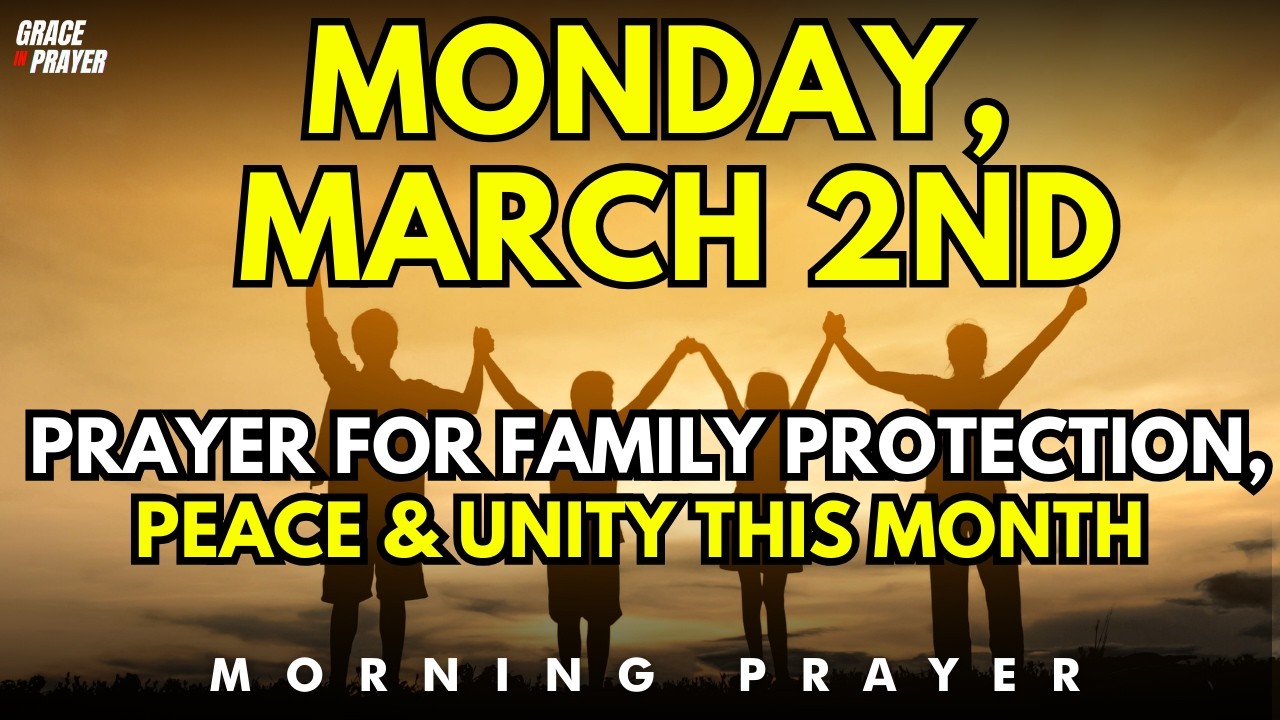 Monday, March 2nd | Prayer for Family Protection, Peace & Unity This New Month