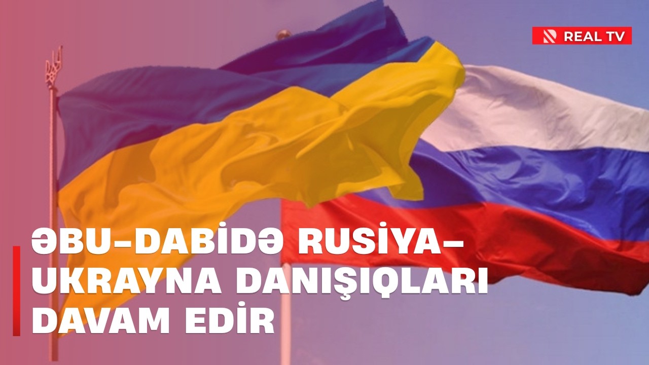 Əbu-Dabidə Rusiya–Ukrayna danışıqları davam edir