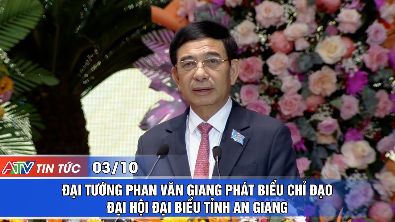 ĐẠI TƯỚNG PHAN VĂN GIANG PHÁT BIỂU CHỈ ĐẠO ĐẠI HỘI ĐẠI BIỂU TỈNH AN GIANG