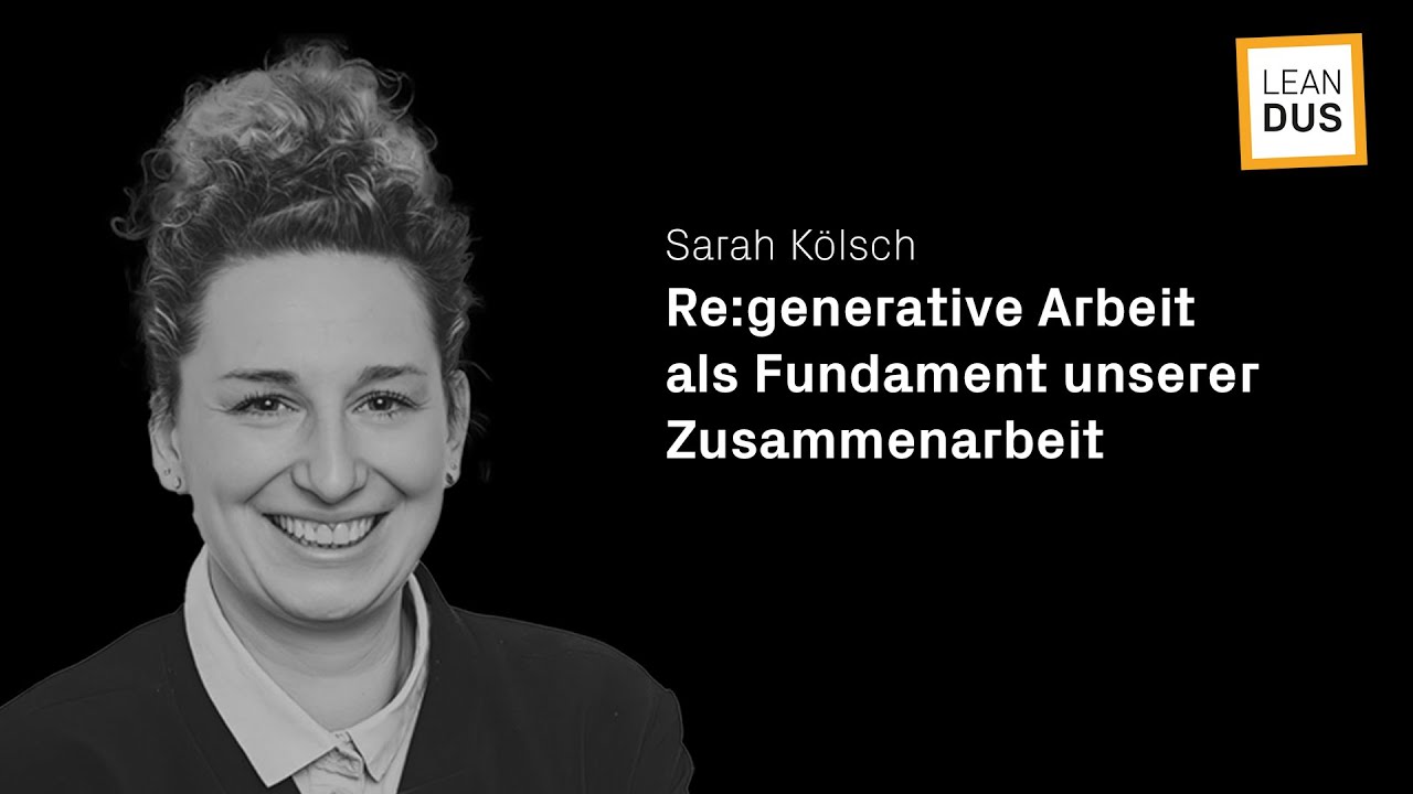 Re:generative Arbeit als Fundament unserer Zusammenarbeit | Sarah Kölsch