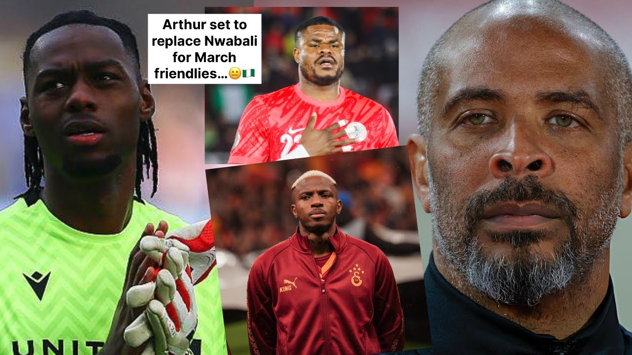 Chelle to replace Nwabali with Okonkwo for March friendlies… Ex Utd boss explains why Osimhen…