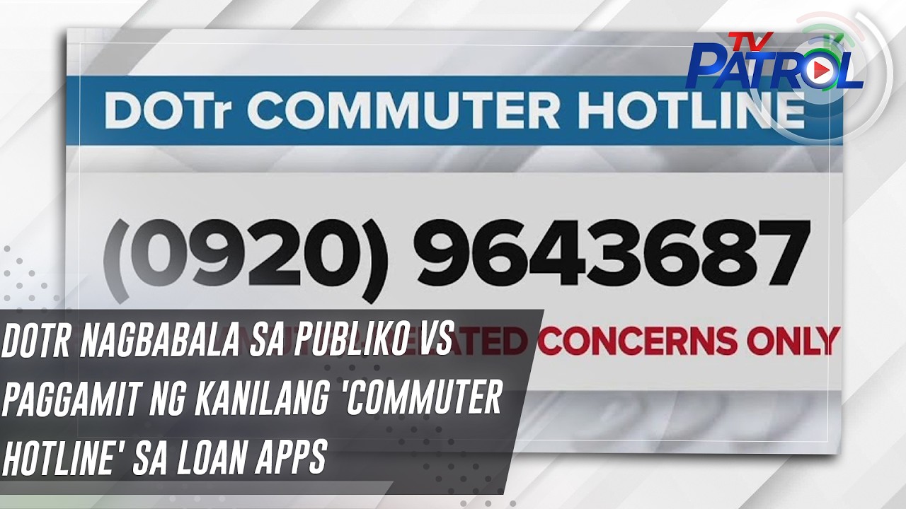 DOTr nagbabala sa publiko vs paggamit ng kanilang 'commuter hotline' sa loan apps | TV Patrol