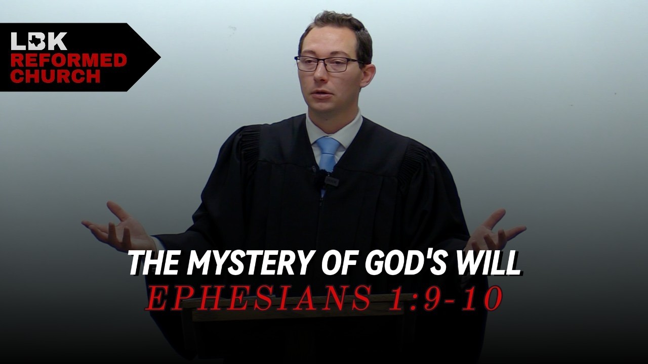 The Mystery of God's Will | Ephesians 1:9-10 | Rev. Brad Bell | Lubbock Reformed Church