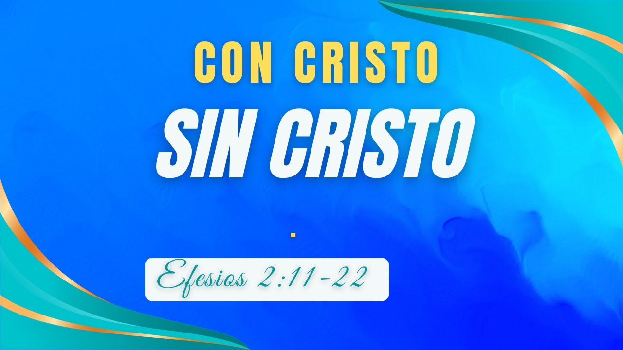 MI VIDA SIN CRISTO vs CON CRISTO  EFESIOS 2:11-22