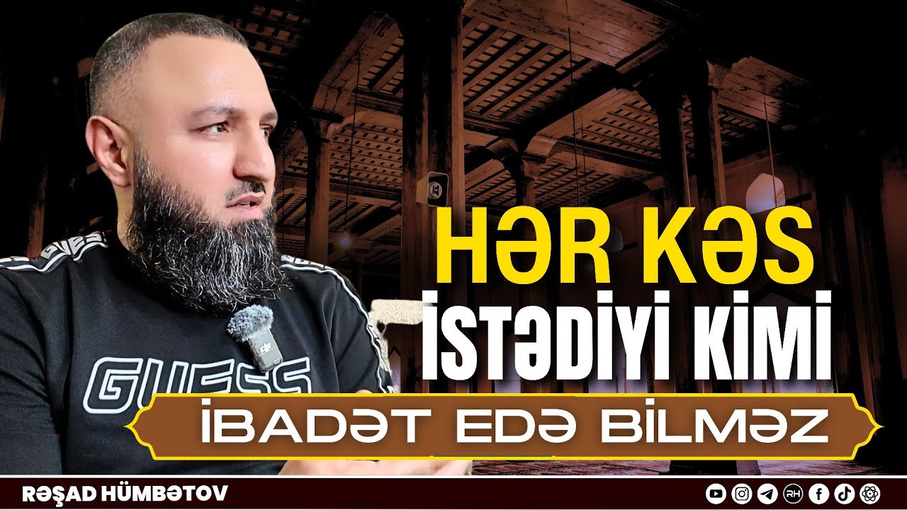 ⛔ Hər kəs istədiyi kimi ibadət edə bilməz.. 🌿 Rəşad Hümbətov 