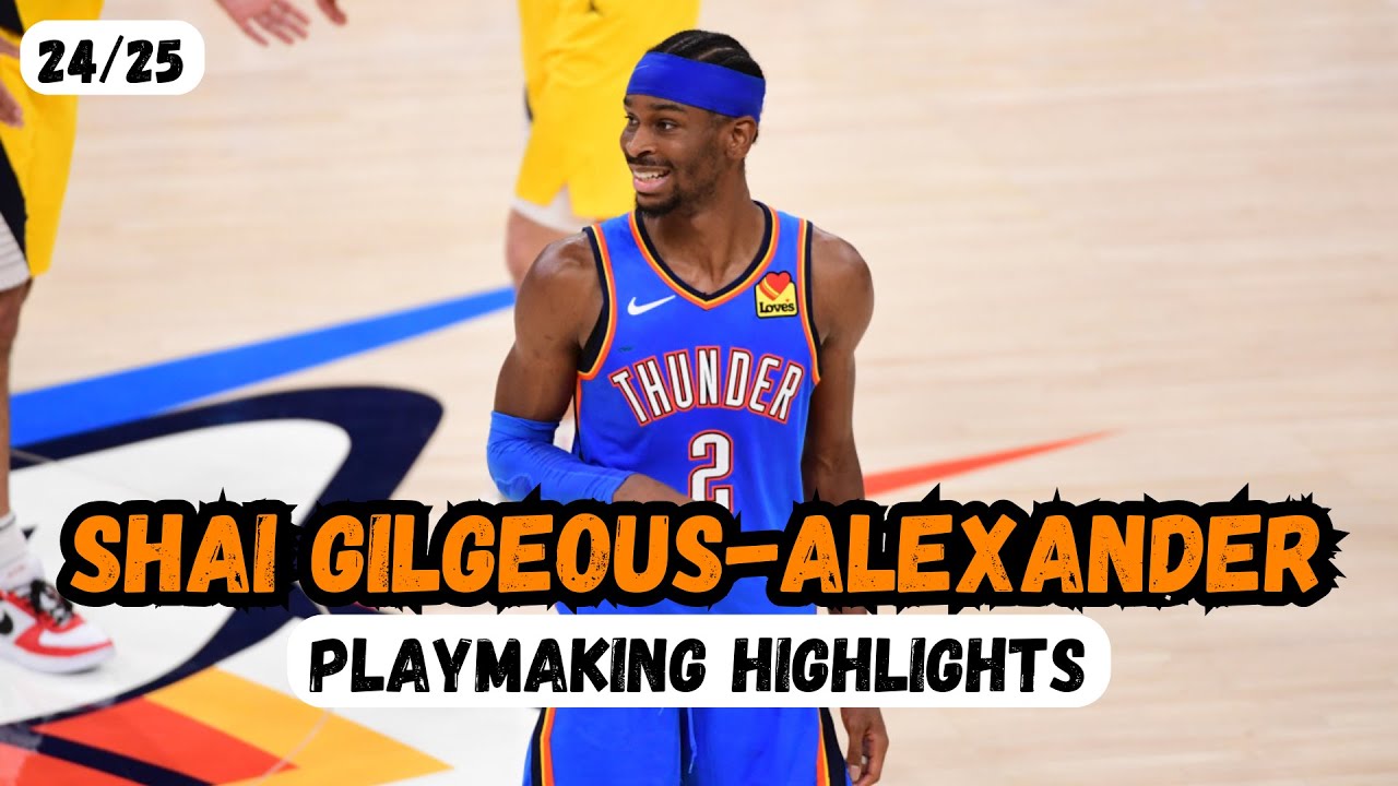 Shai Gilgeous-Alexander - 24/25 Playmaking Highlights