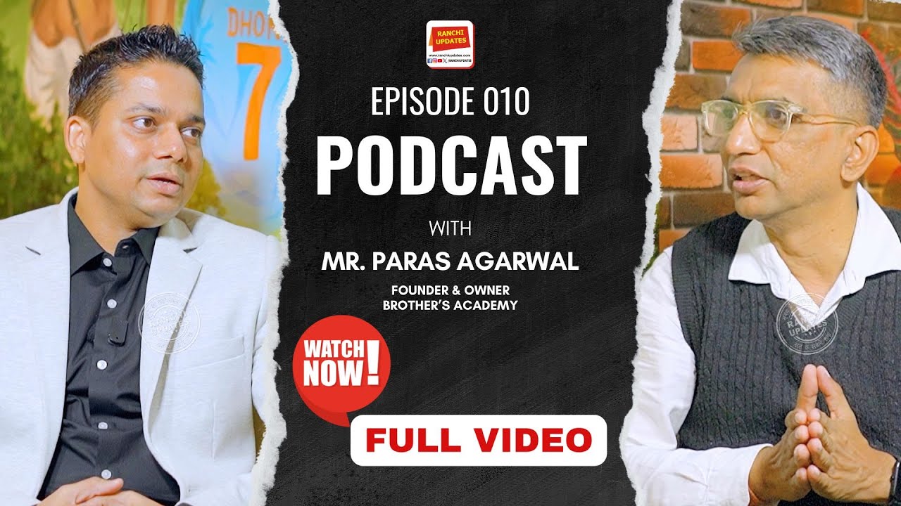 Podcast E10 | Meet BROTHER'S ACADEMY Ranchi’s Founder Owner & Director, Paras Agrawal (PPA Sir)