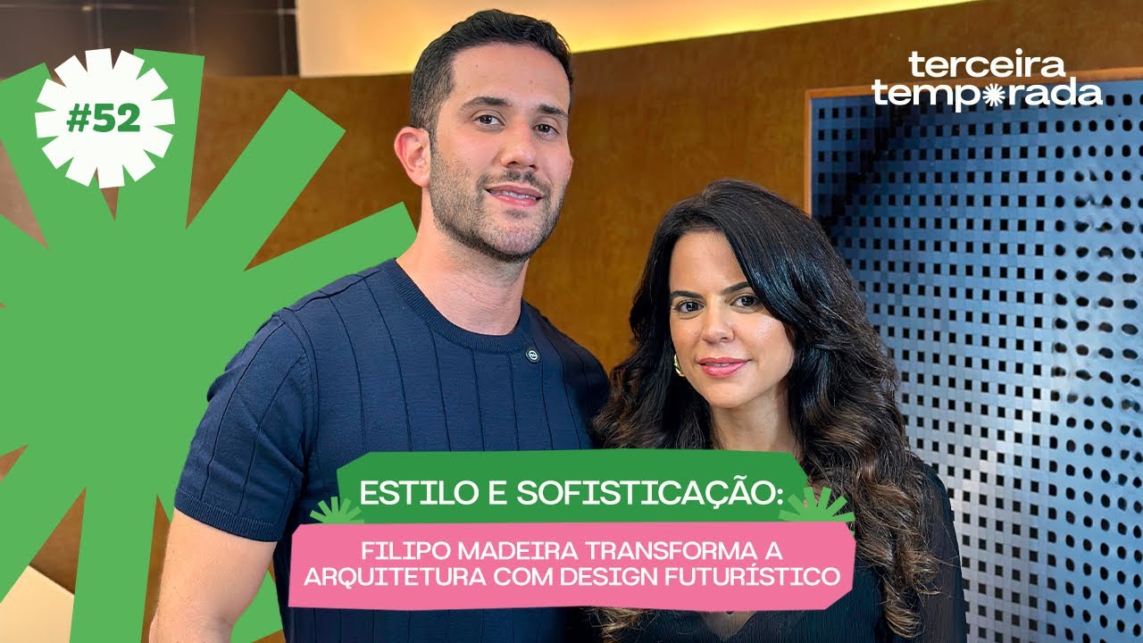 Ep. 52 Estilo e Sofisticação: Filipo Madeira Transforma a Arquitetura com Design Futurístico