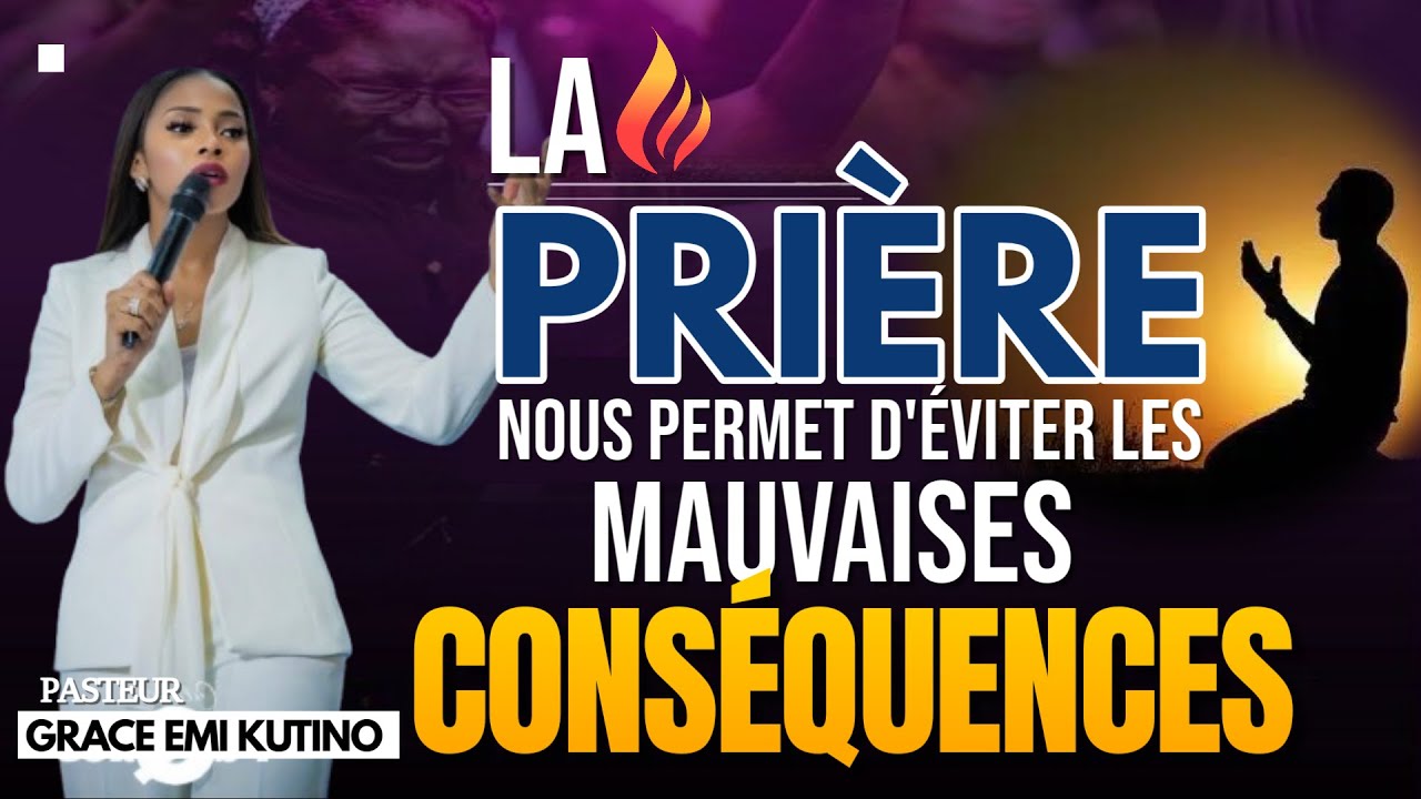 LA PRIÈRE NOUS PERMET D'ÉVITER LES MAUVAISES CONSÉQUENCES | PASTEUR GRACE EMI KUTINO