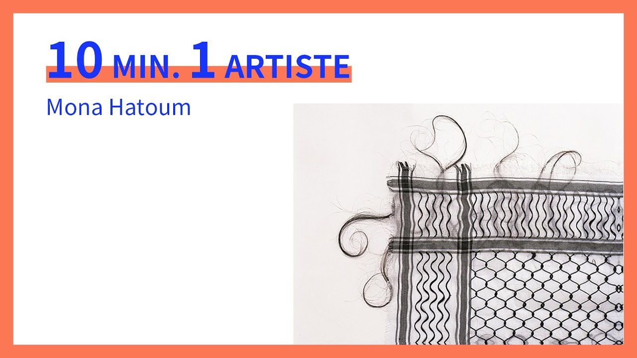 #1 MONA HATOUM - 1 artiste en 10 minutes !