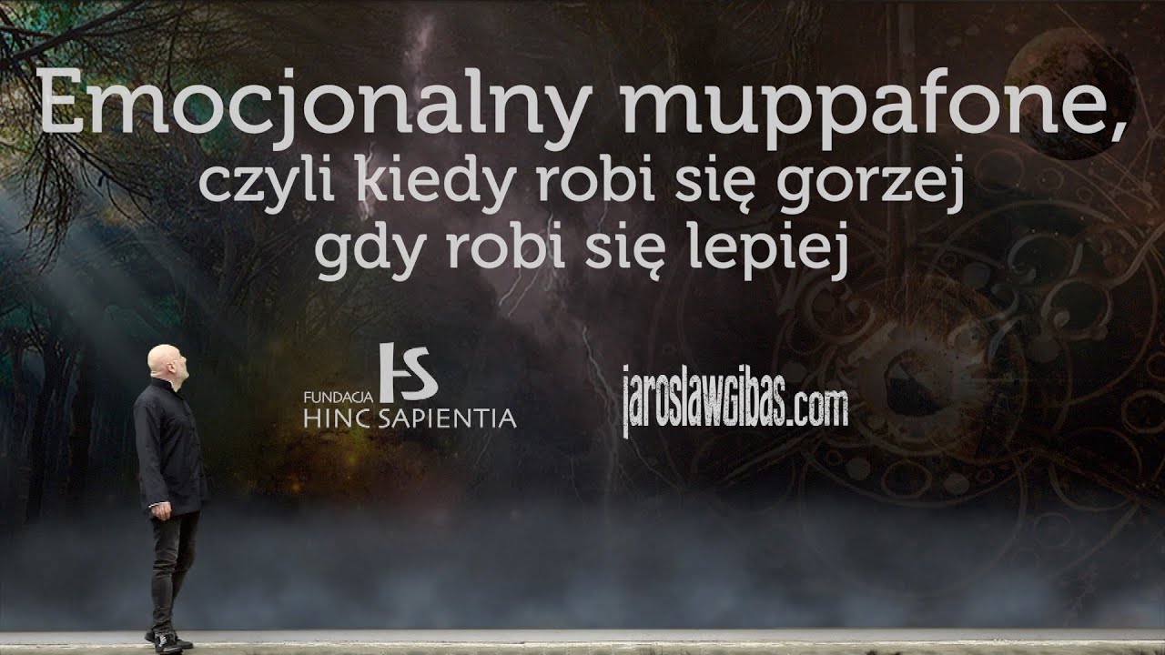 Emocjonalny muppafone, czyli kiedy robi się gorzej gdy robi się lepiej #314