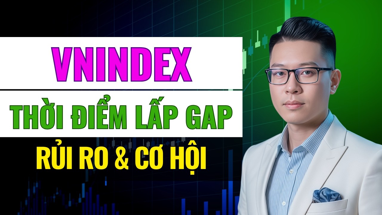Nhận Định Thị Trường: VNindex Thời Điểm Lấp GAP - Rủi Ro & Cơ Hội! Xem Ngay!