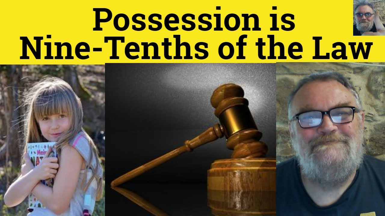 🔵Possession is Nine Tenths of the Law Meaning - Possession is 9/10ths of the Law Examples - Proverbs