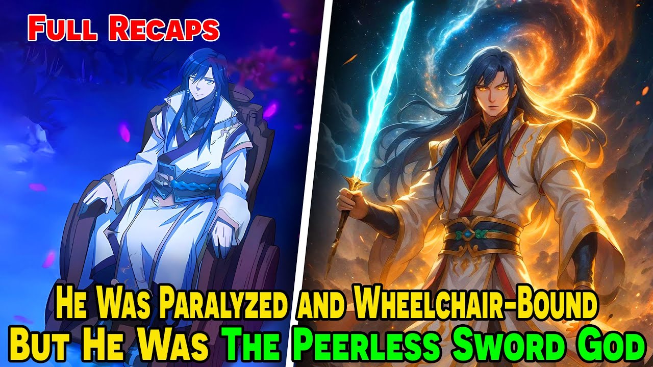 [FULL RECAP] - He Was Paralyzed and Wheelchair-Bound, But He Was The Peerless Sword God! #HaliRecaps