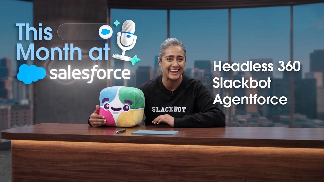 This Month at Salesforce | Episode 1 &ndash; Agentforce, Headless 360, Slack