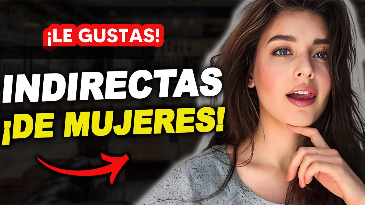 Indirectas De las Mujeres Que el 99% de los Hombres No entiende