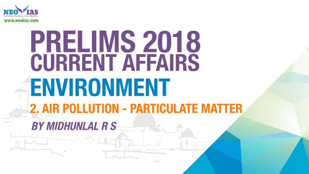 AIR POLLUTION - PARTICULATE MATTER | UPSC ( CIVIL SERVICES PRELIMS ) | CURRENT AFFAIRS | ENVIRONMENT