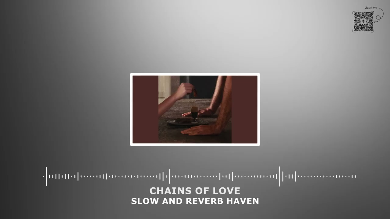 Chains of Love  - Slow and Reverb - Relaxing Remix - 4K - HD