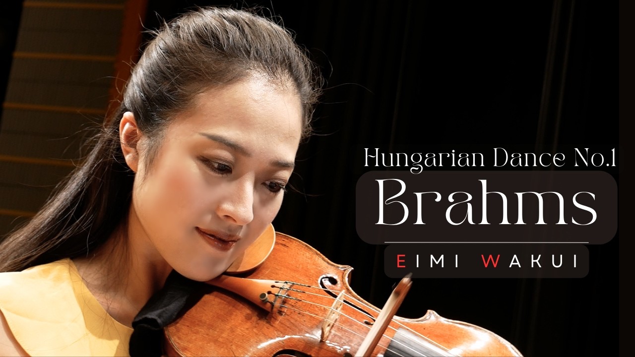 Brahms: Hungarian Dance No.5 for Violin and Piano｜Eimi Wakui