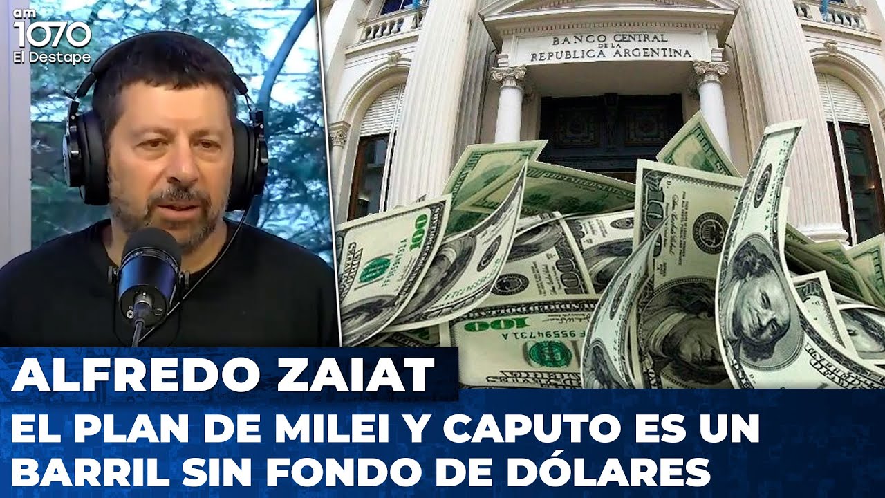 💸💸💸 EL PLAN DE MILEI Y CAPUTO ES UN BARRIL SIN FONDO DE DÓLARES | Alfredo Zaiat con Nico Lantos