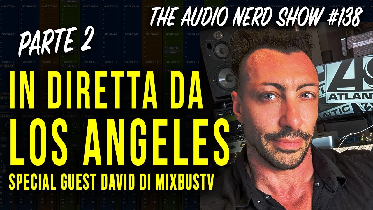 In diretta da Los Angeles, special guest David di MixbusTV PARTE 2 - The Audio Nerd Show 138