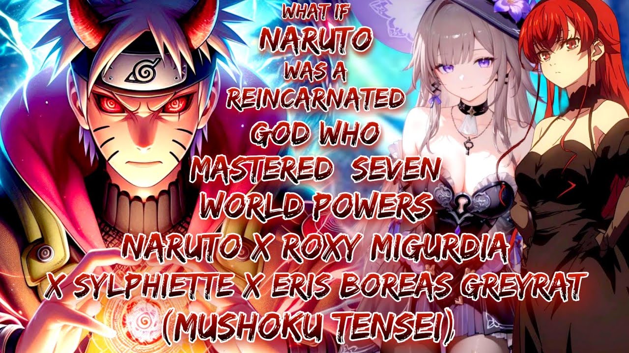 What If Naruto Reincarnated Mastered Powers Naruto X RoxyMigurdia X Sylphiette XBoreas Greyrat  
