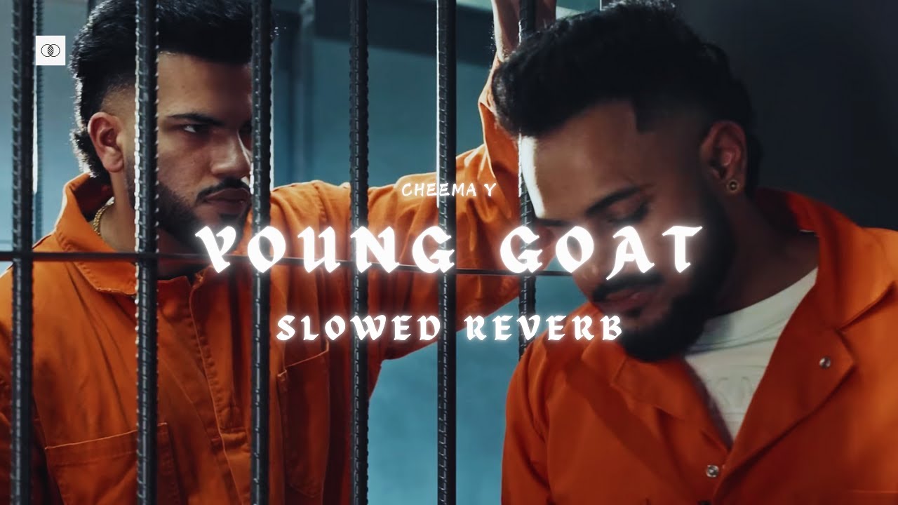 YOUNG GOAT (SLOWED & REVERB) - CHEEMA Y