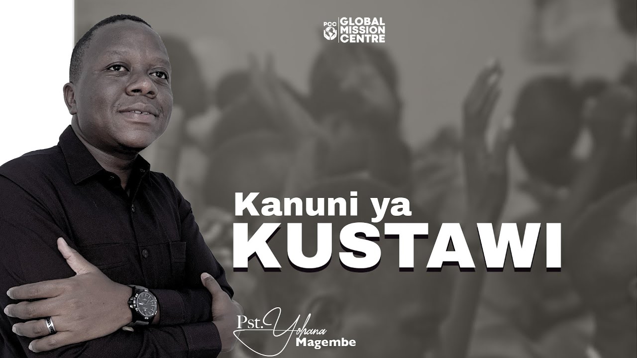 Pst. Yohana Magembe - KANUNI YA KUSTAWI