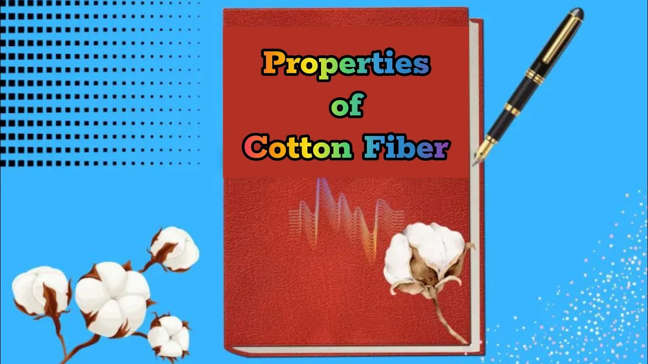 Cotton Fiber Properties | Physical Properties of Cotton Fiber | Chemical Properties of Cotton Fiber
