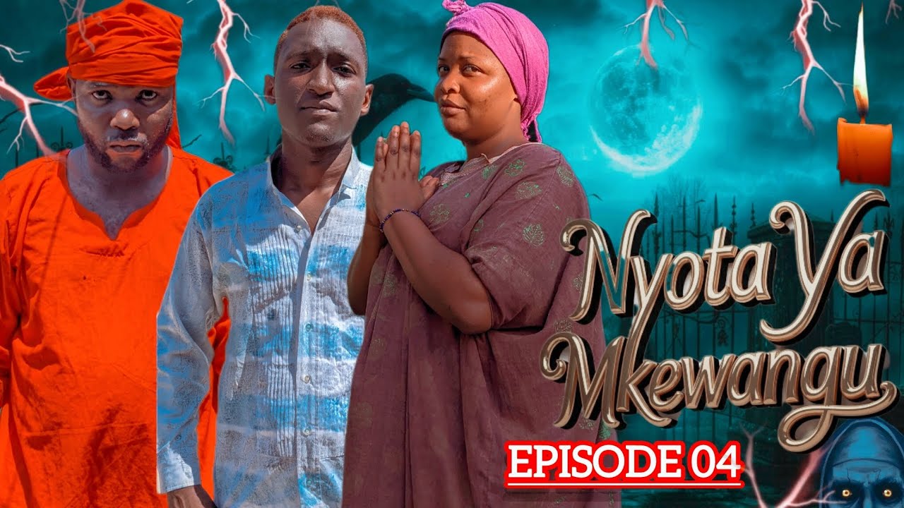 NYOTA YA MKEWANGU. Episode 04🔥