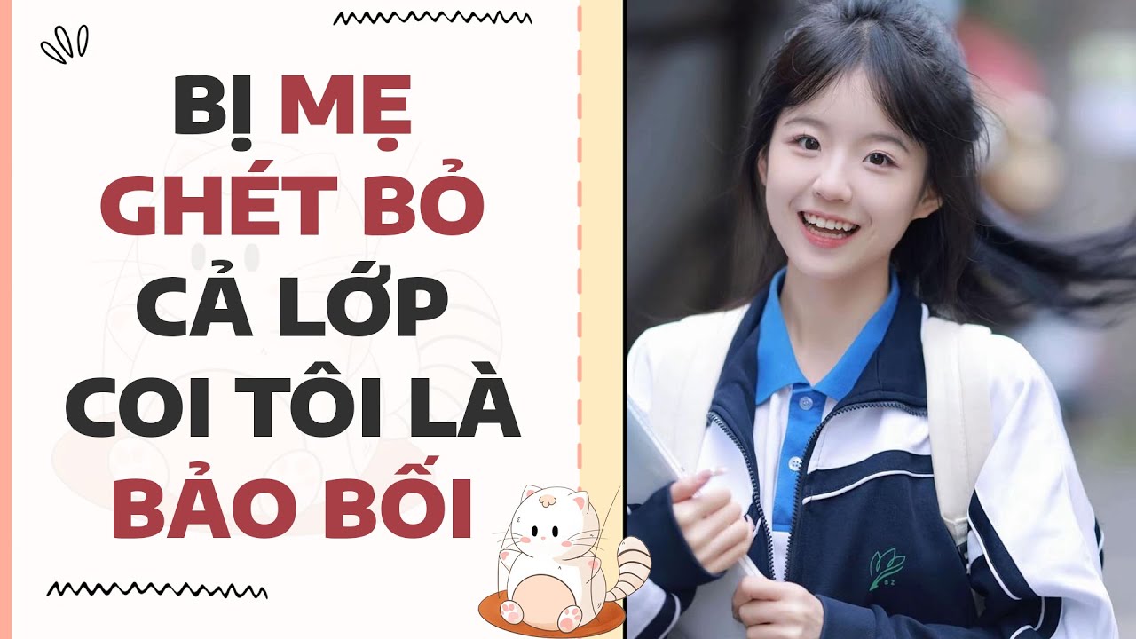 [Truyện full] Bị Mẹ Ghét Bỏ Cả Lớp Coi Tôi Là Bảo Bối | Mèo Béo Audio