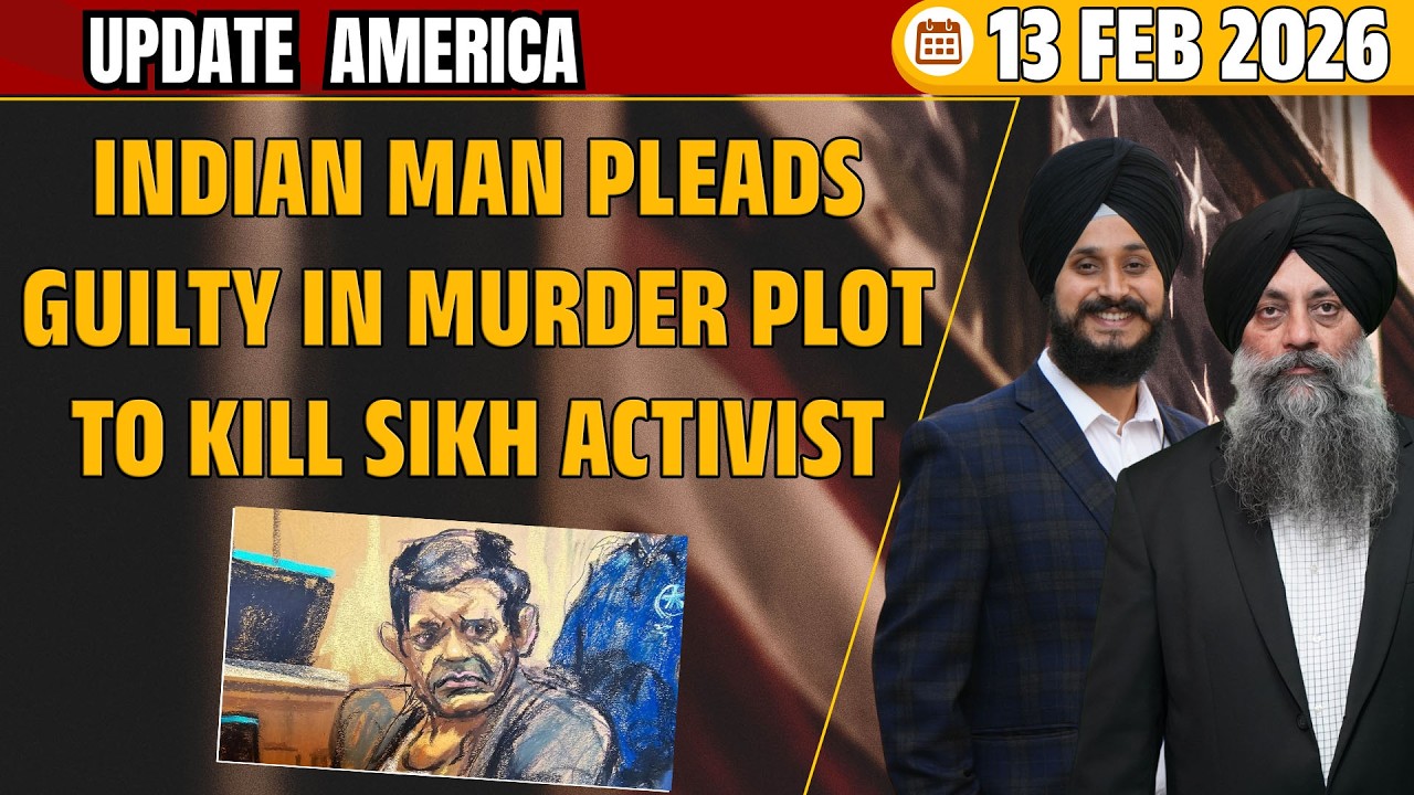 Update America 13 Feb 26 Indian Man Nikhil Gupta Pleads Guilty in Murder Plot to kill Sikh Activist