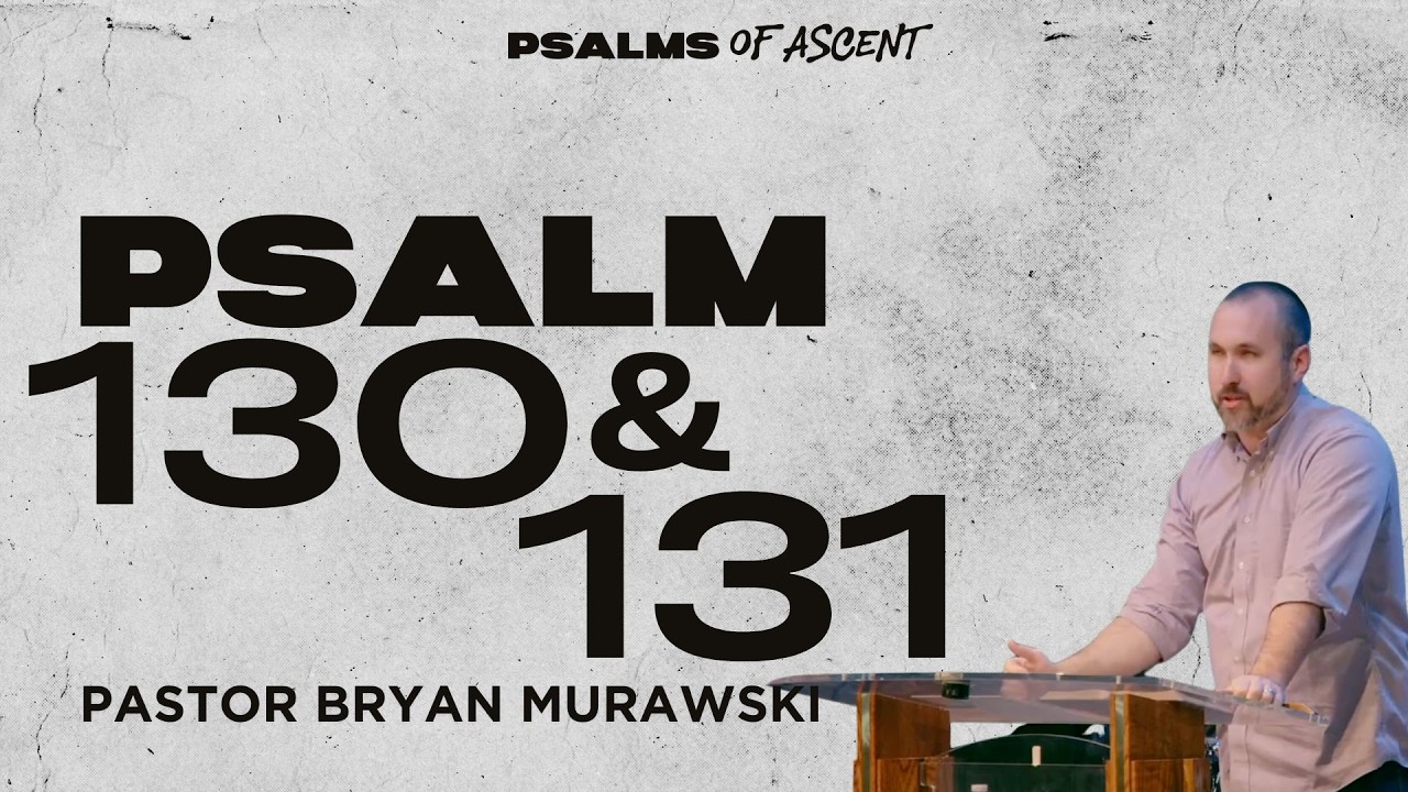 Psalm 130 & 131 