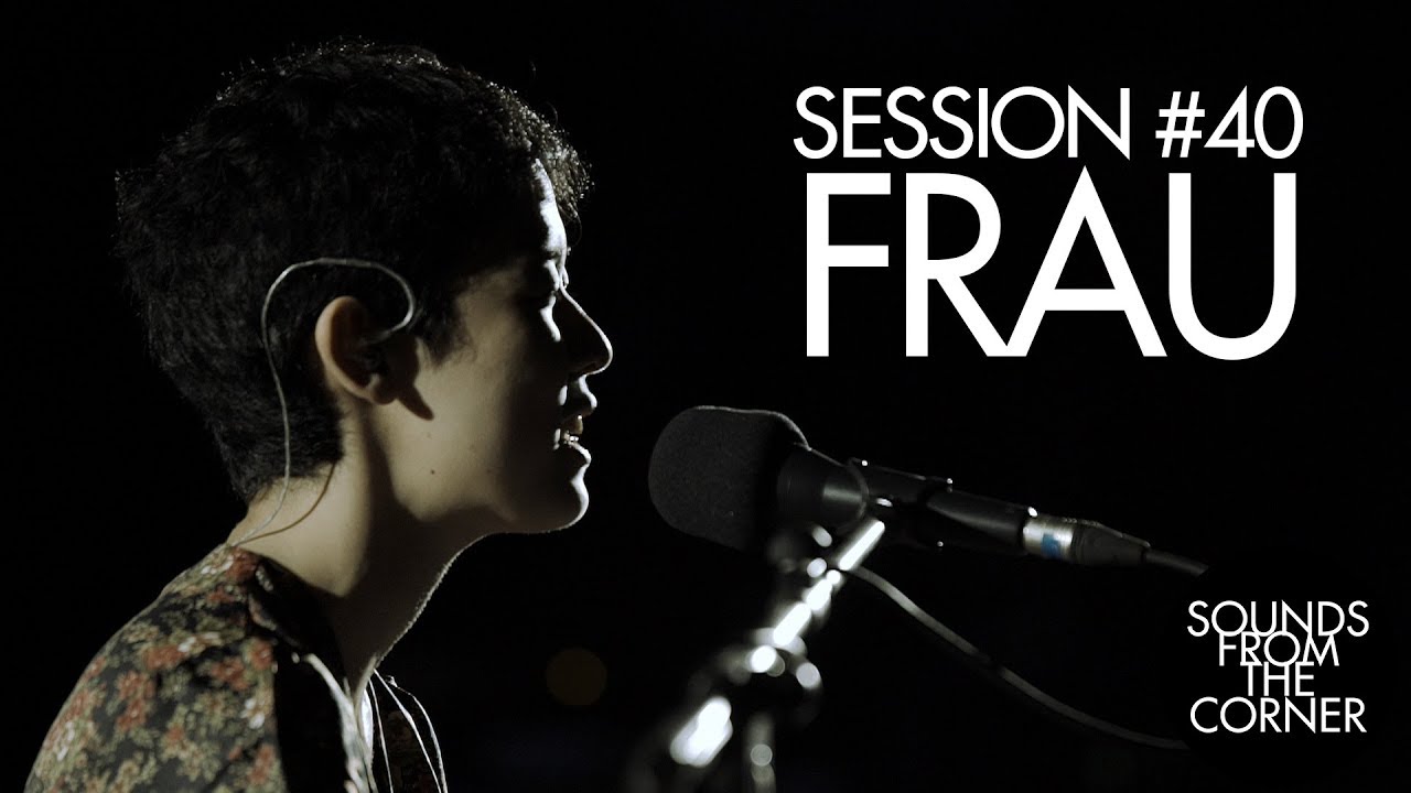 Sounds From The Corner : Session #40 Frau