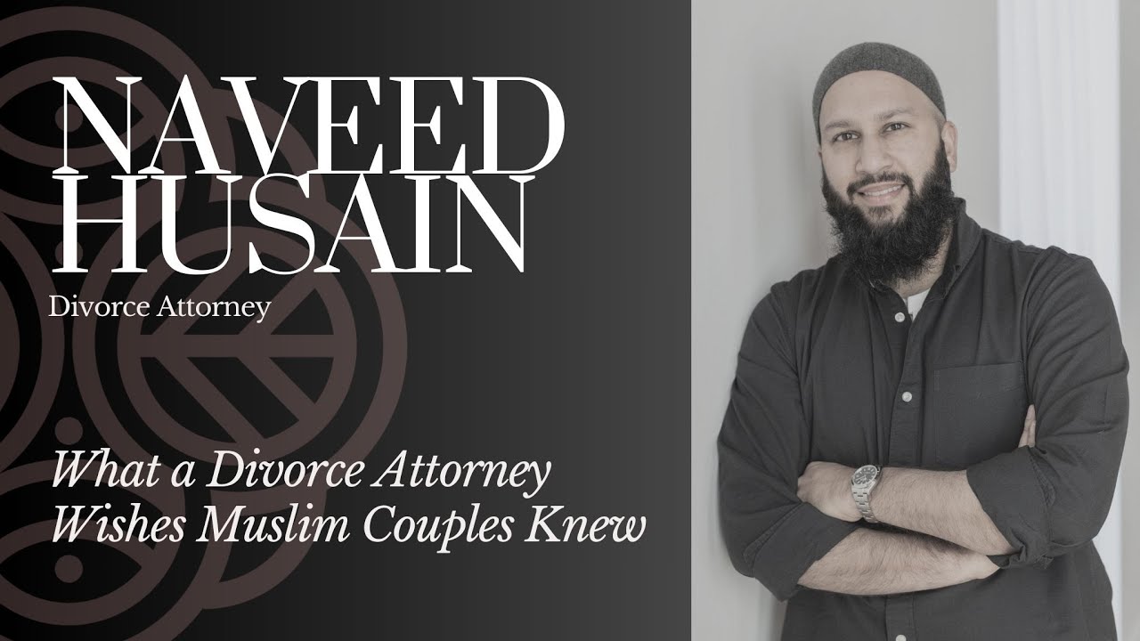 What a Divorce Attorney Wishes Muslim Couples Knew | Naveed Husain