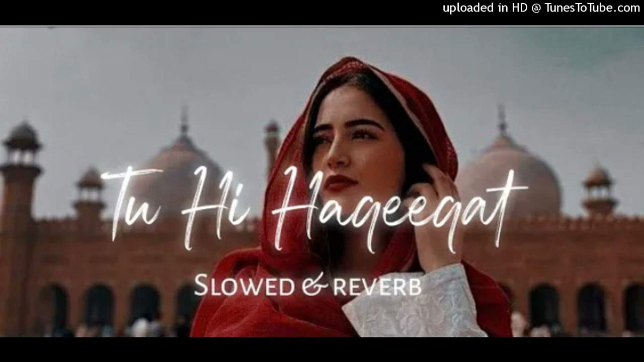 Tu_Hi_Haqeeqat_[Slowed_and_Reverb_]_Javed_Ali___Tum_Mile(256k)