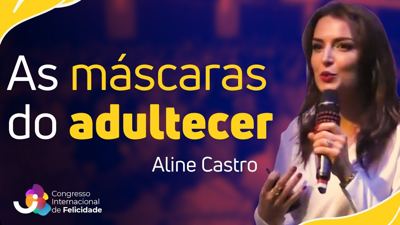 As vergonhas e as máscaras - Aline Castro - III Congresso Internacional de Felicidade