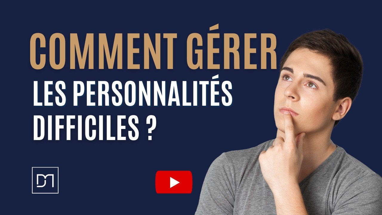 Comment gérer les personnalités difficiles?